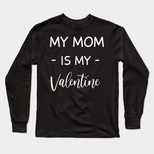 My mom Is My Valentine , My mom Lover , Funny Valentines , Valentines Day , My mom lover, Fur My mom For Life,  My mom Valentine Long Sleeve T-Shirt